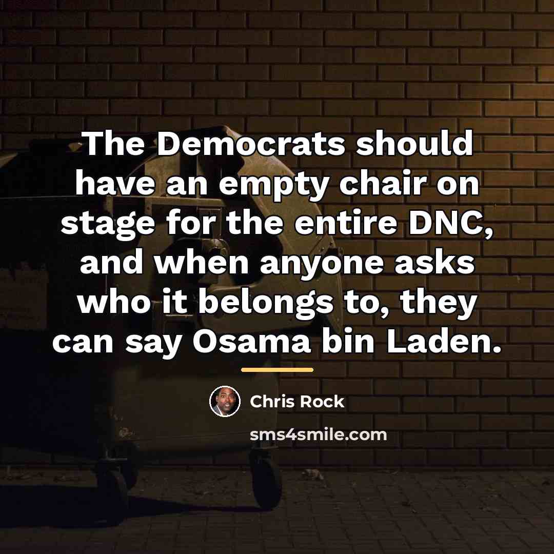 “The Democrats should have an empty chair on stage for…” quote by Chris Rock