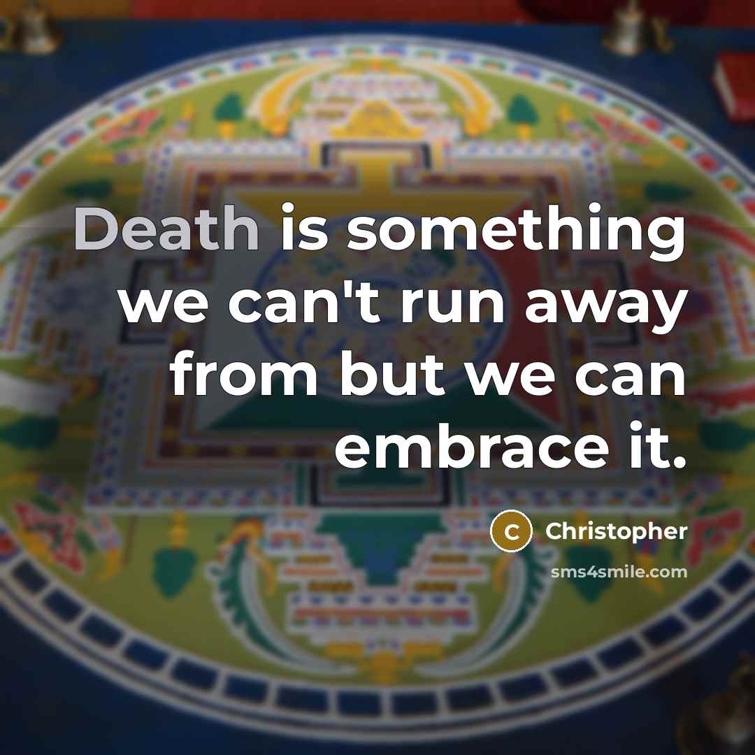 “Death is something we can't run away from but we…” quote by Christopher