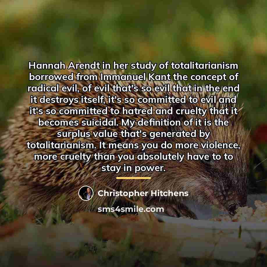“Hannah Arendt in her study of totalitarianism borrowed from Immanuel…” quote by Christopher Hitchens