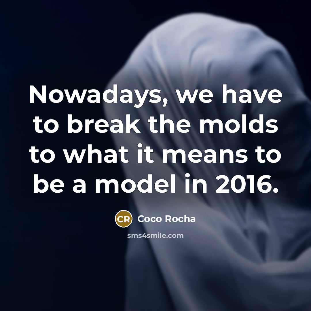“Nowadays, we have to break the molds to what it…” quote by Coco Rocha