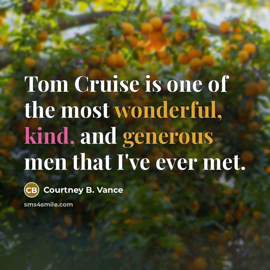 “Tom Cruise is one of the most wonderful, kind, and…” quote by Courtney B. Vance