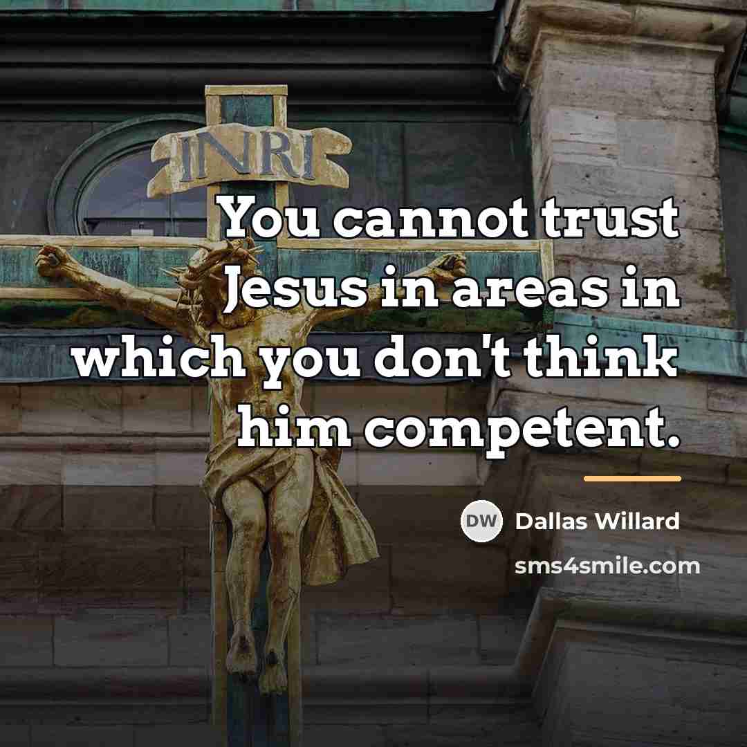 “You cannot trust Jesus in areas in which you don't…” quote by Dallas Willard