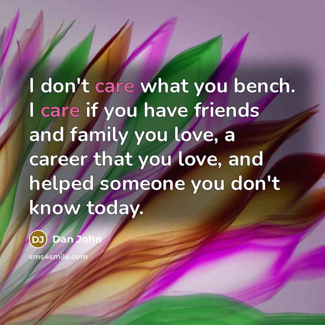 “I don't care what you bench. I care if you…” quote by Dan John