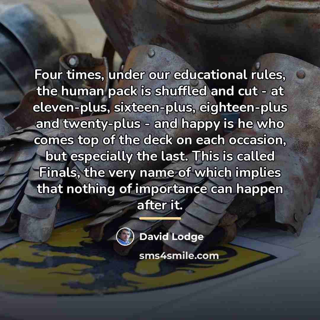 “Four times, under our educational rules, the human pack is…” quote by David Lodge
