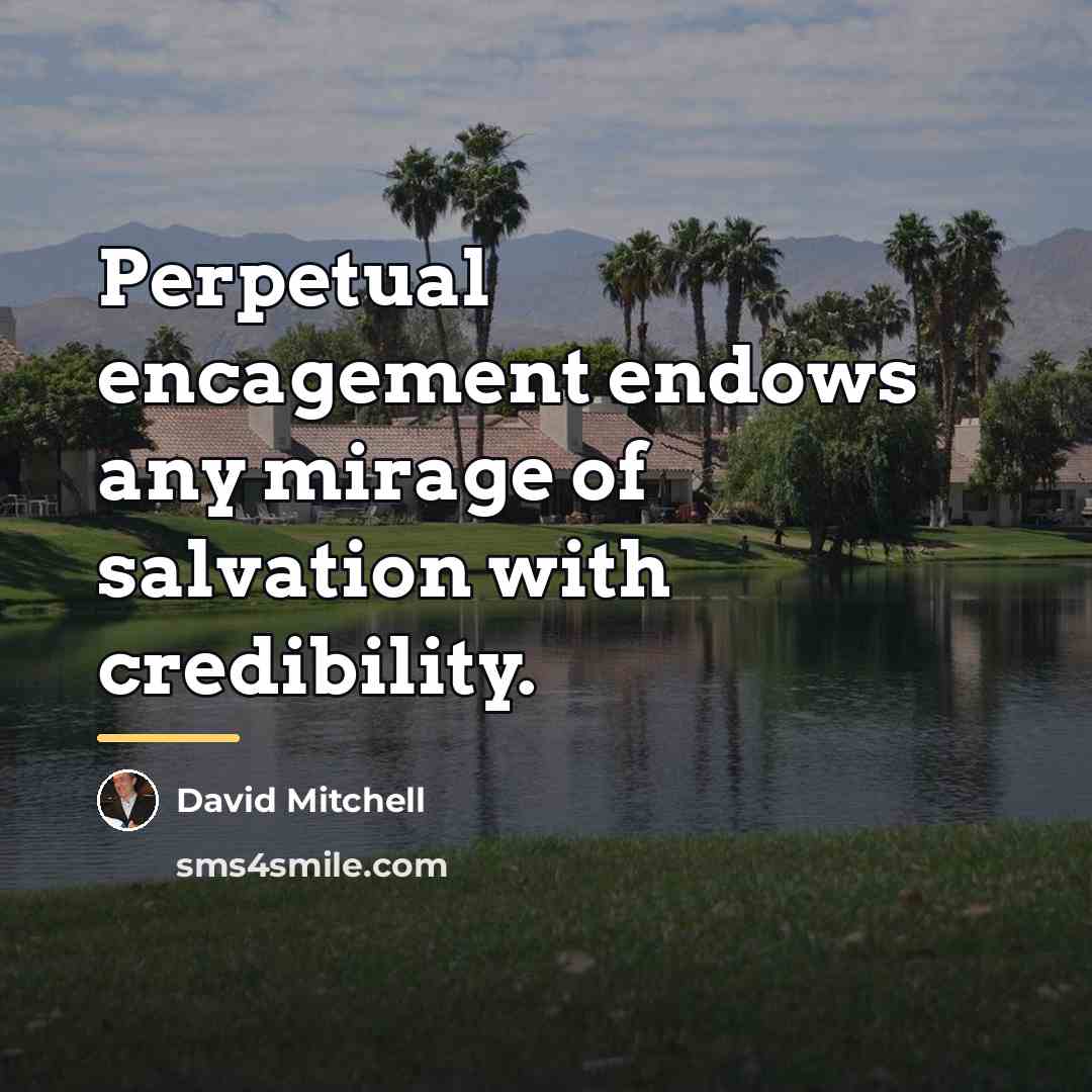 “Perpetual encagement endows any mirage of salvation with credibility.…” quote by David Mitchell