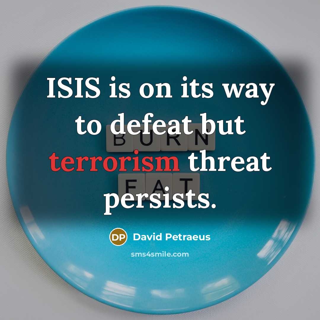 “ISIS is on its way to defeat but terrorism threat…” quote by David Petraeus