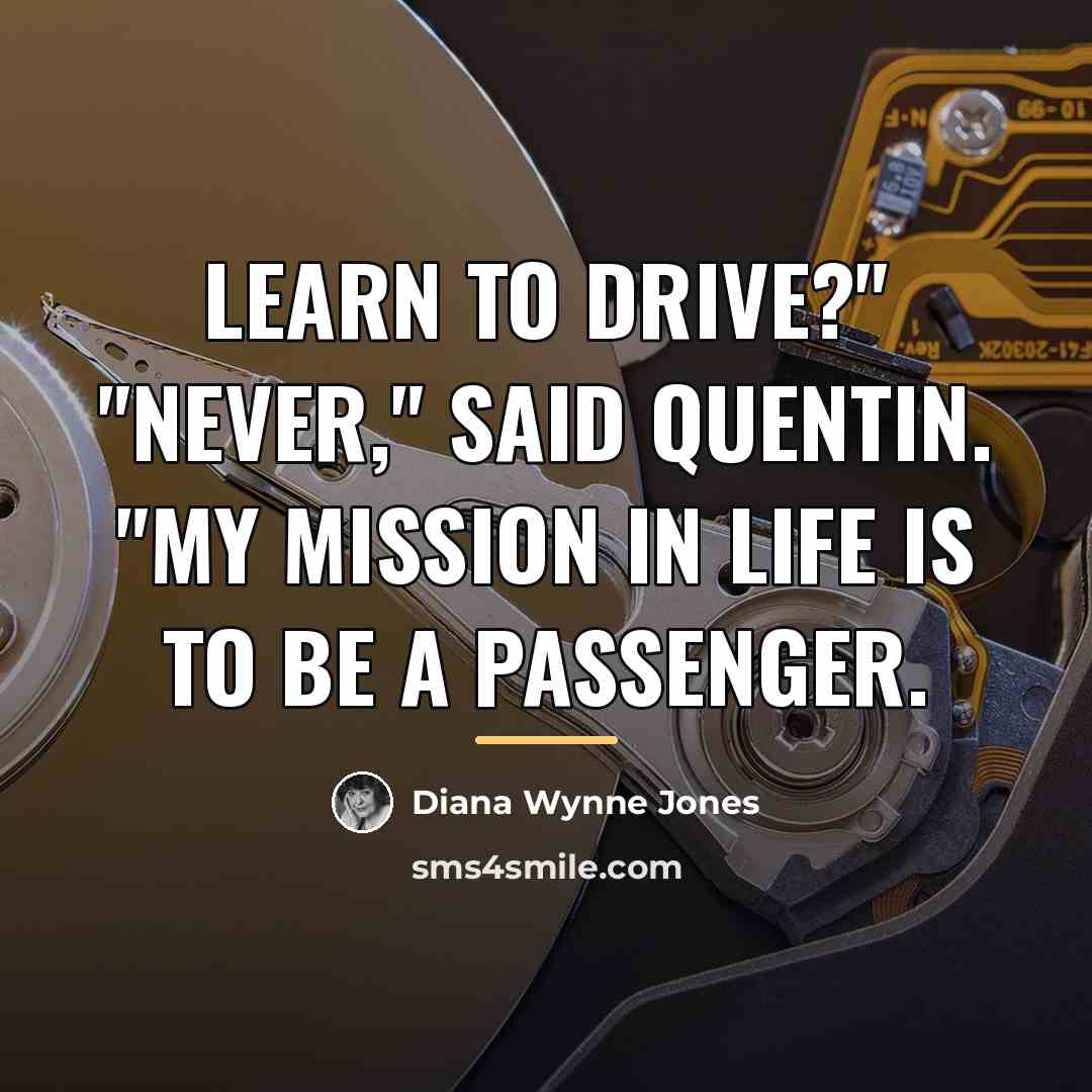 “Learn to drive?" "Never," said Quentin. "My mission in life…” quote by Diana Wynne Jones