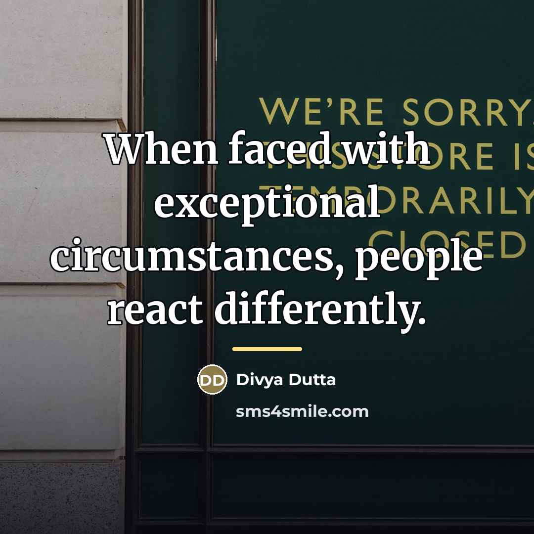 “When faced with exceptional circumstances, people react differently.…” quote by Divya Dutta