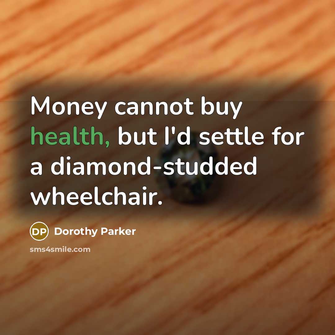 “Money cannot buy health, but I'd settle for a diamond-studded…” quote by Dorothy Parker