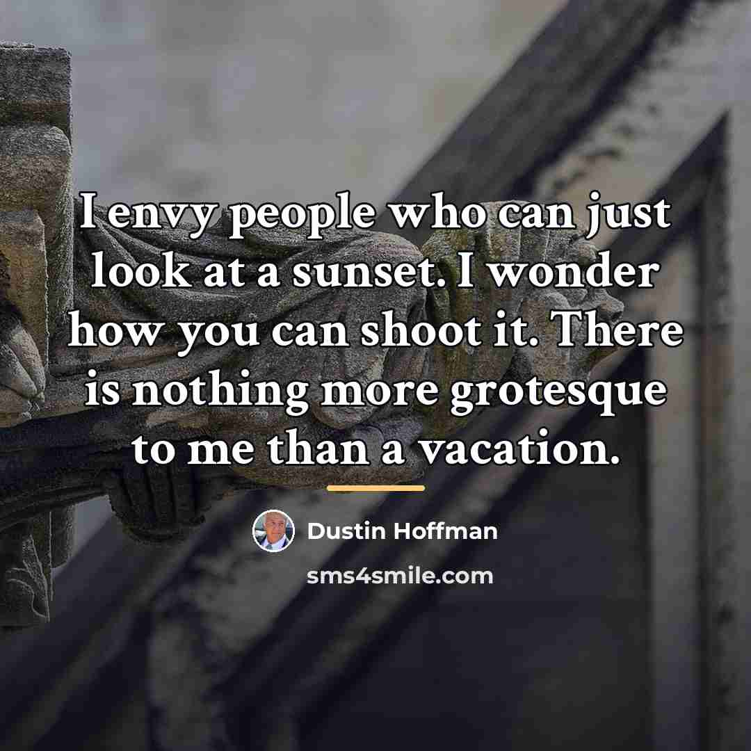 “I envy people who can just look at a sunset.…” quote by Dustin Hoffman