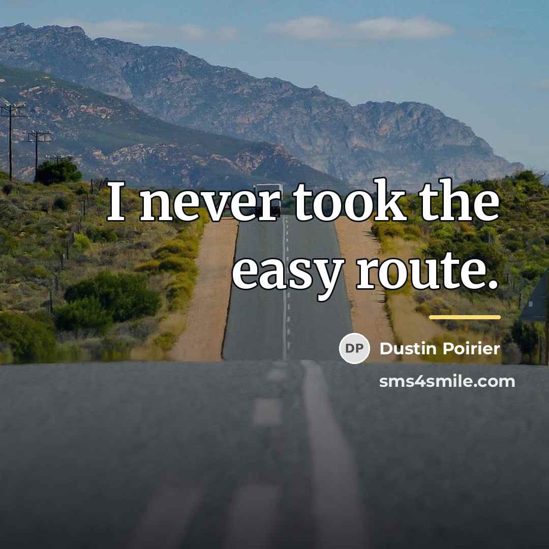 “I never took the easy route.…” quote by Dustin Poirier