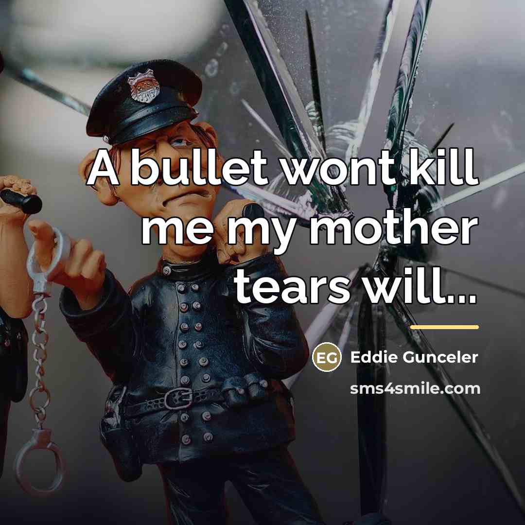 “A bullet wont kill me my mother tears will...…” quote by Anonymous