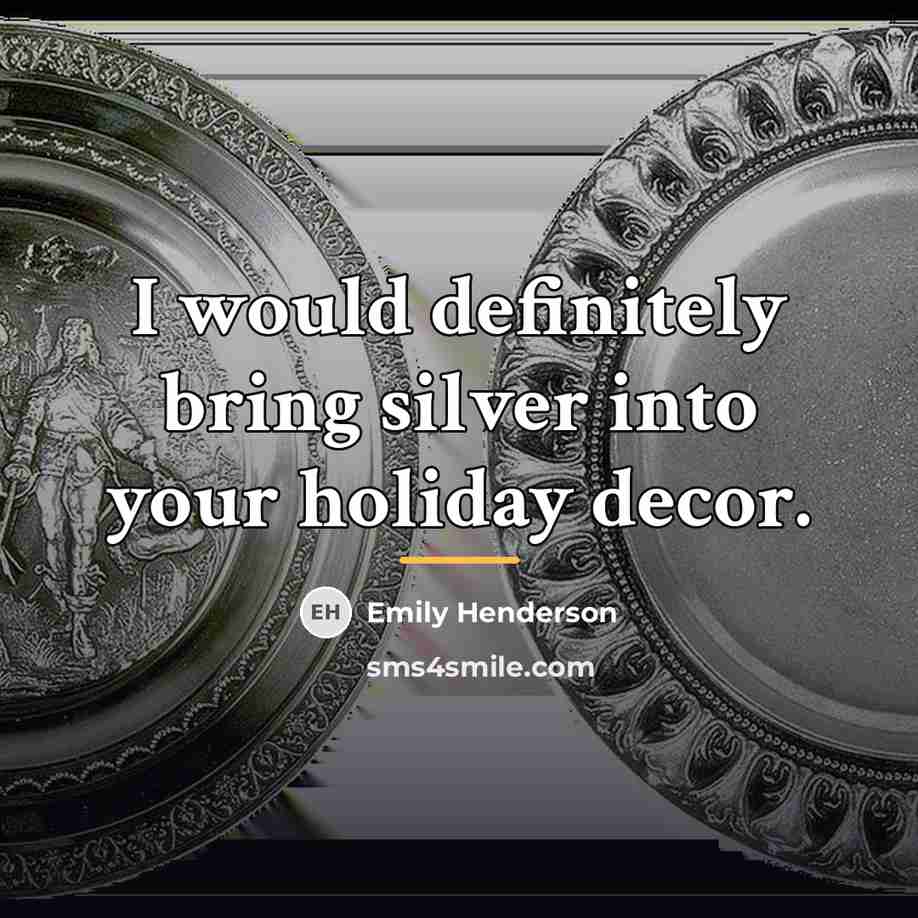 “I would definitely bring silver into your holiday decor.…” quote by Emily Henderson