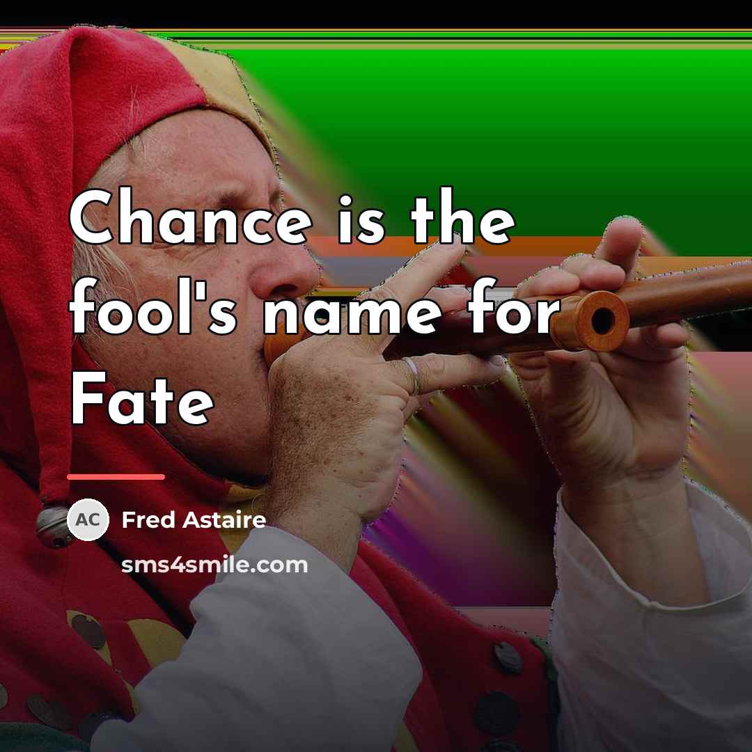 “Chance is the fool's name for Fate…” quote by Fred Astaire