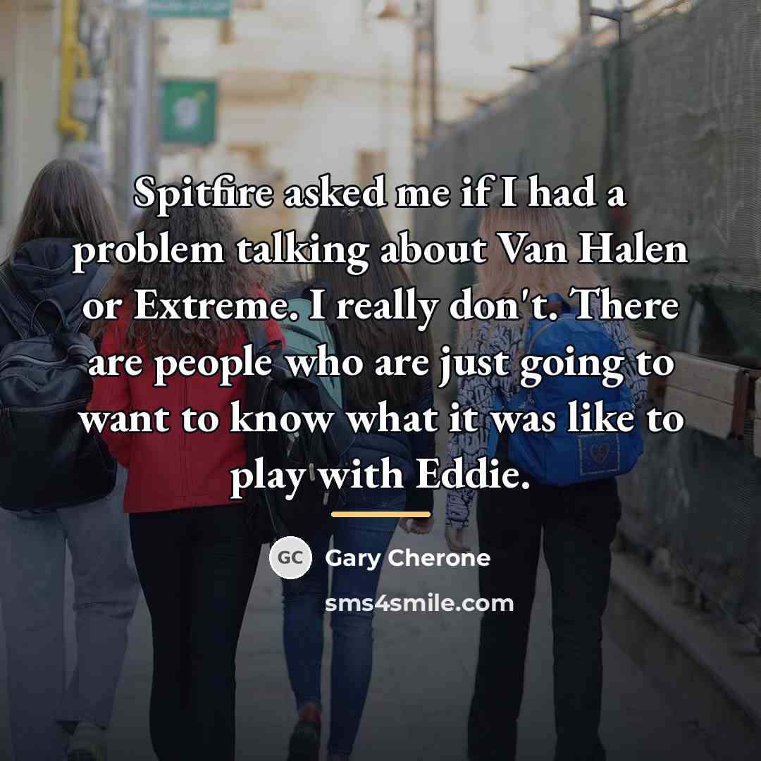 “Spitfire asked me if I had a problem talking about…” quote by Gary Cherone