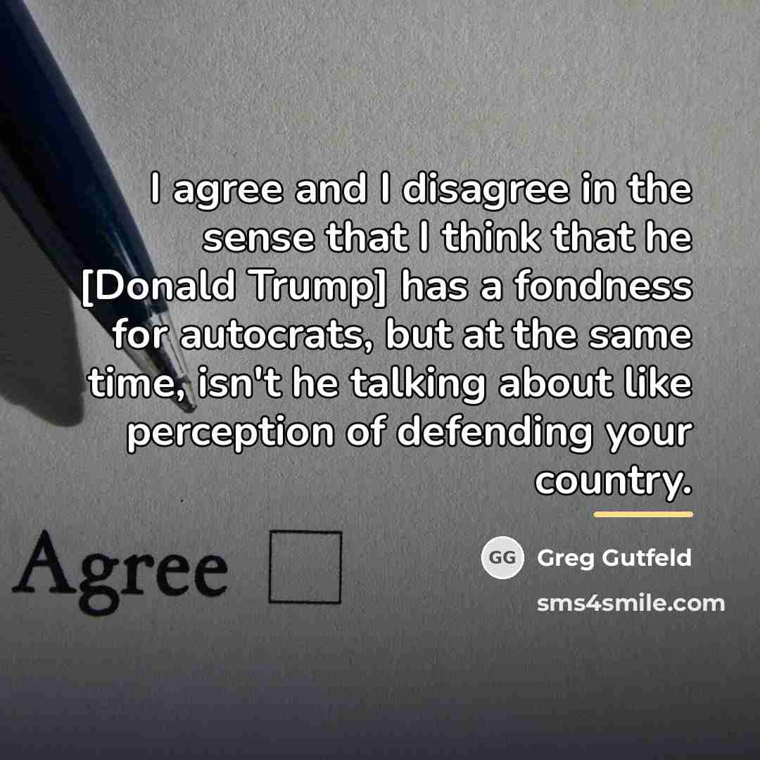 “I agree and I disagree in the sense that I…” quote by Greg Gutfeld