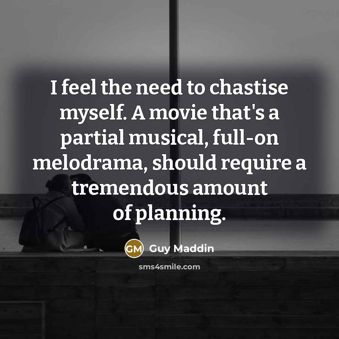 “I feel the need to chastise myself. A movie that's…” quote by Guy Maddin