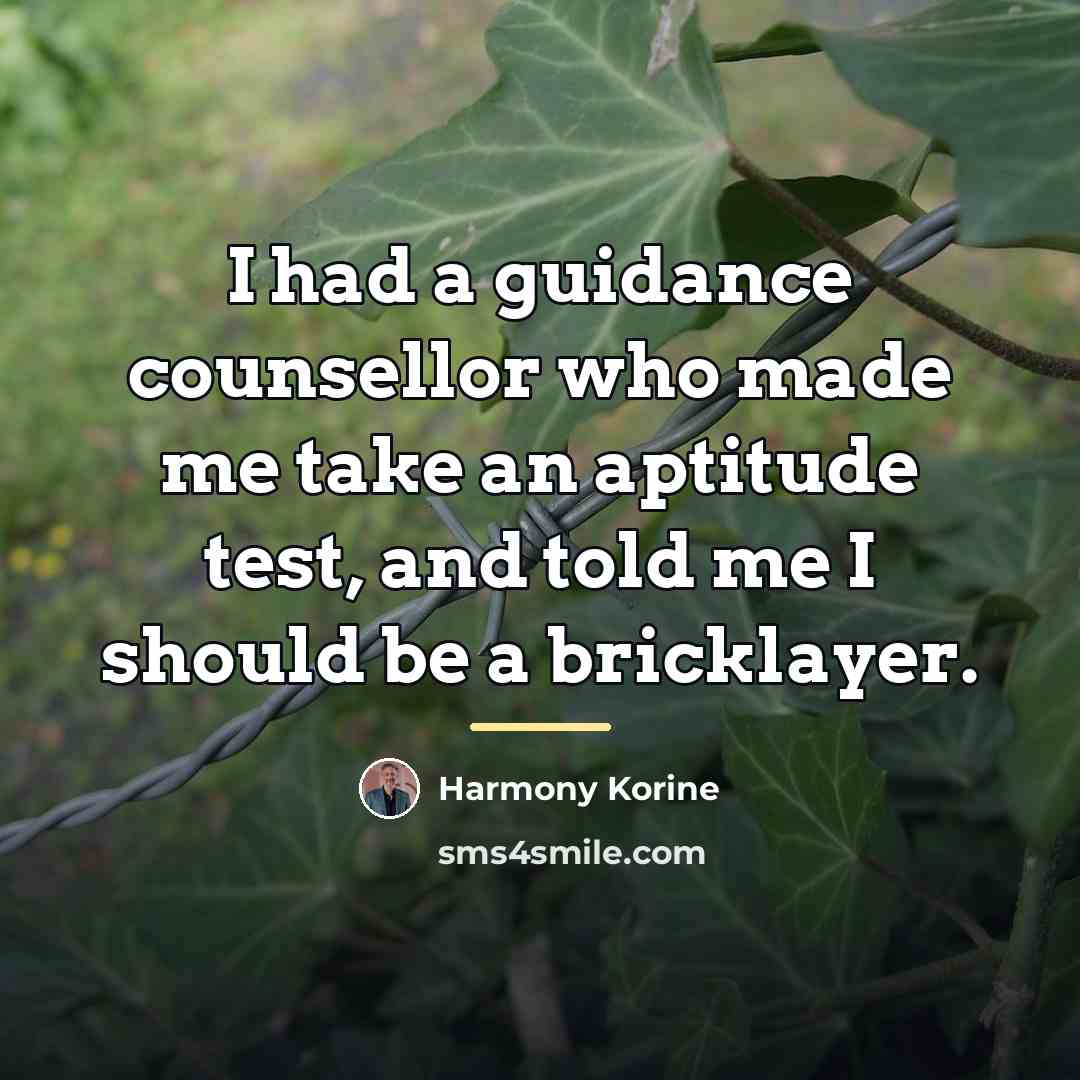 “I had a guidance counsellor who made me take an…” quote by Harmony Korine