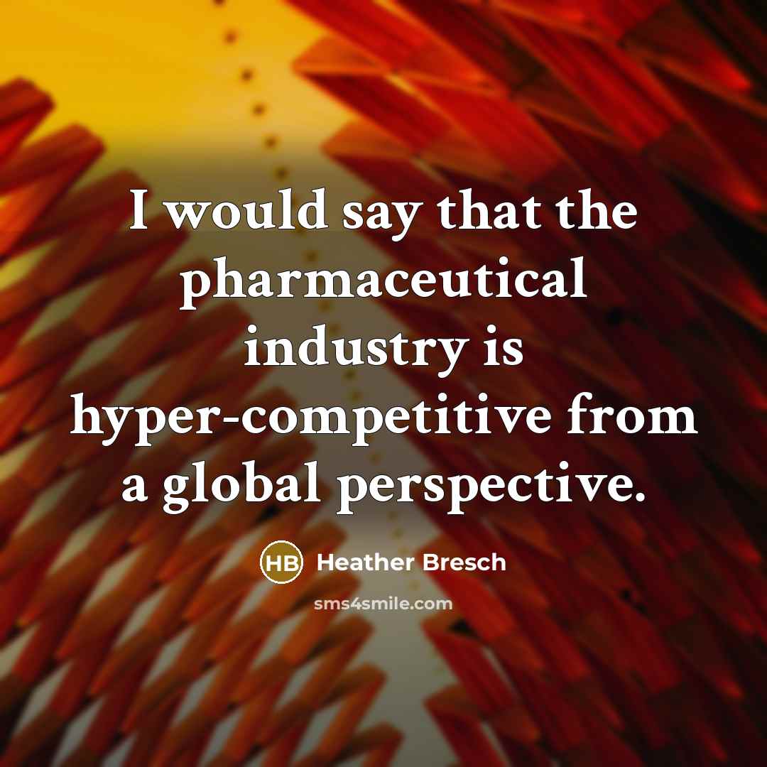 “I would say that the pharmaceutical industry is hyper-competitive from…” quote by Heather Bresch