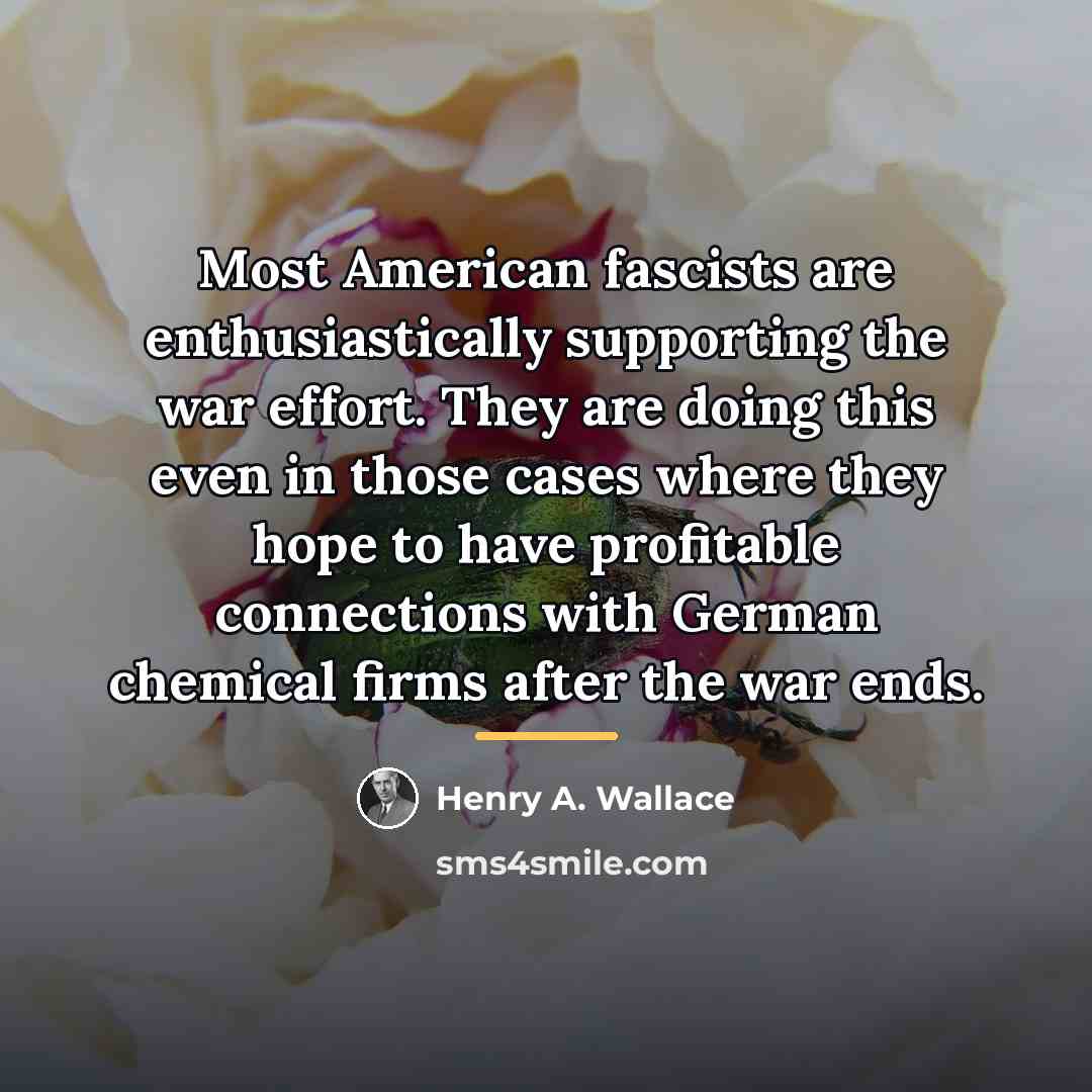“Most American fascists are enthusiastically supporting the war effort. They…” quote by Henry A. Wallace