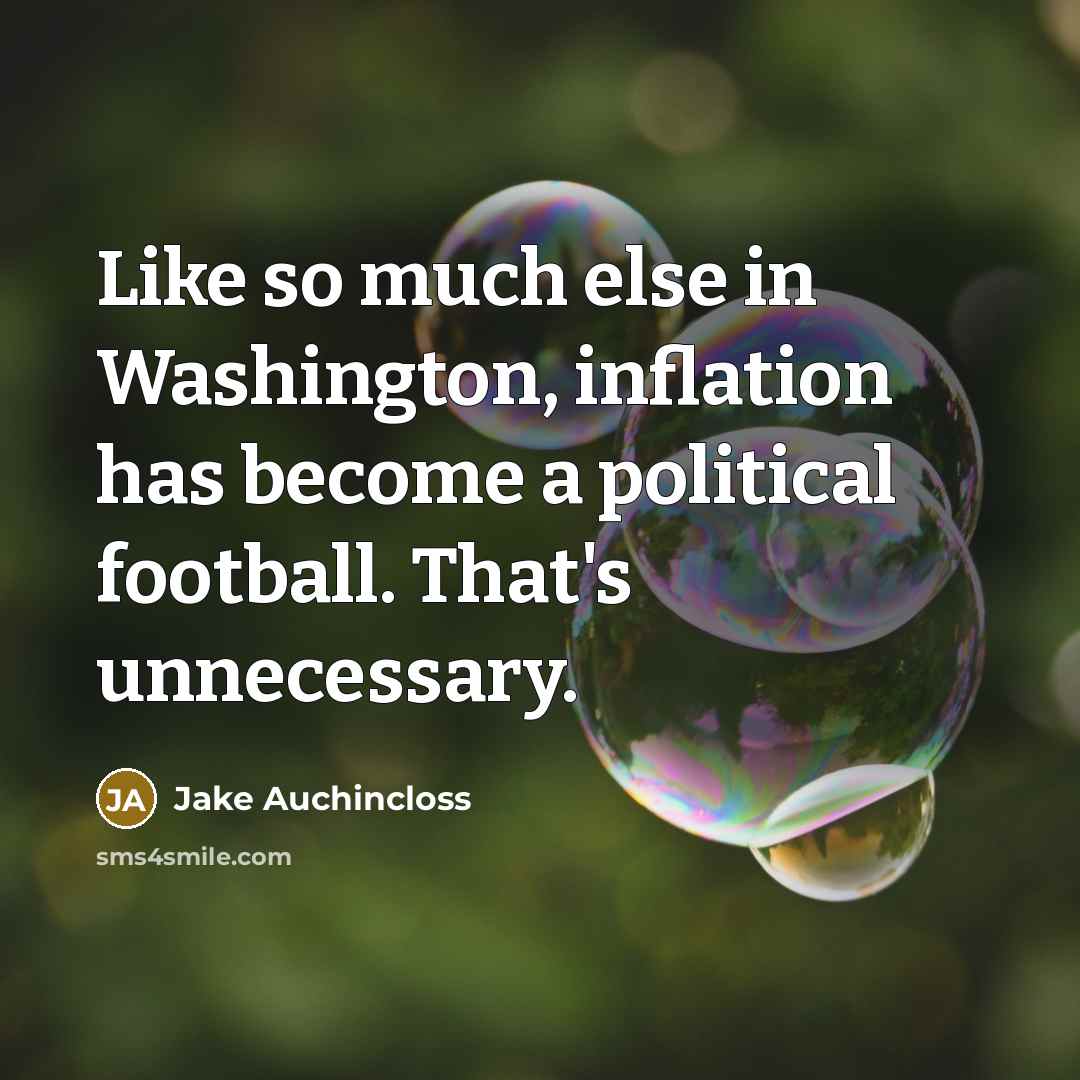 “Like so much else in Washington, inflation has become a political football. That's unnecessary.” quote by Jake Auchincloss
