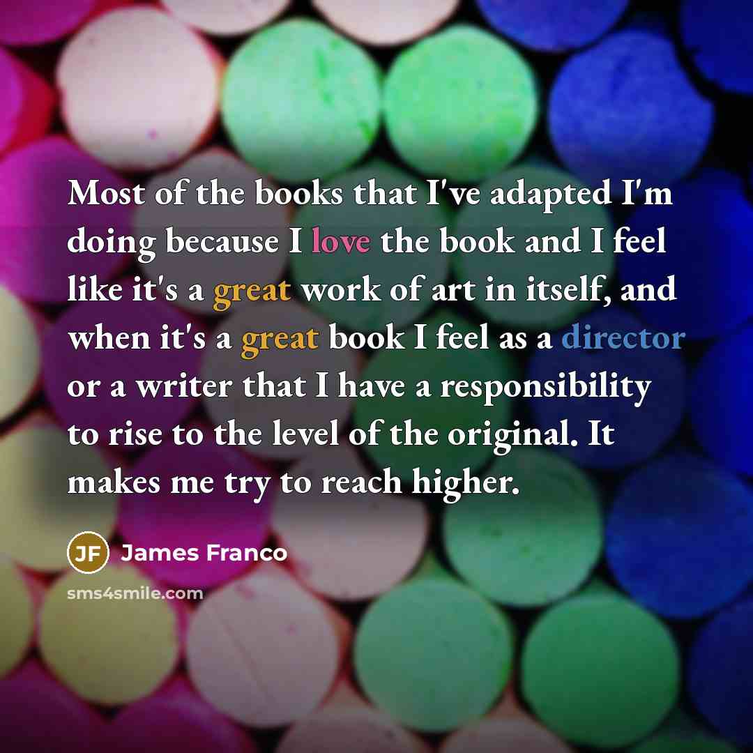 “Most of the books that I've adapted I'm doing because…” quote by James Franco