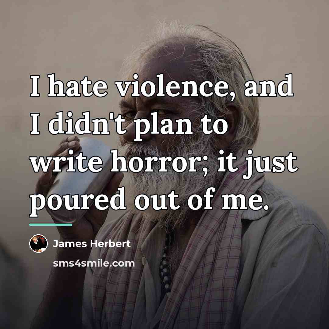 “I hate violence, and I didn't plan to write horror;…” quote by James Herbert