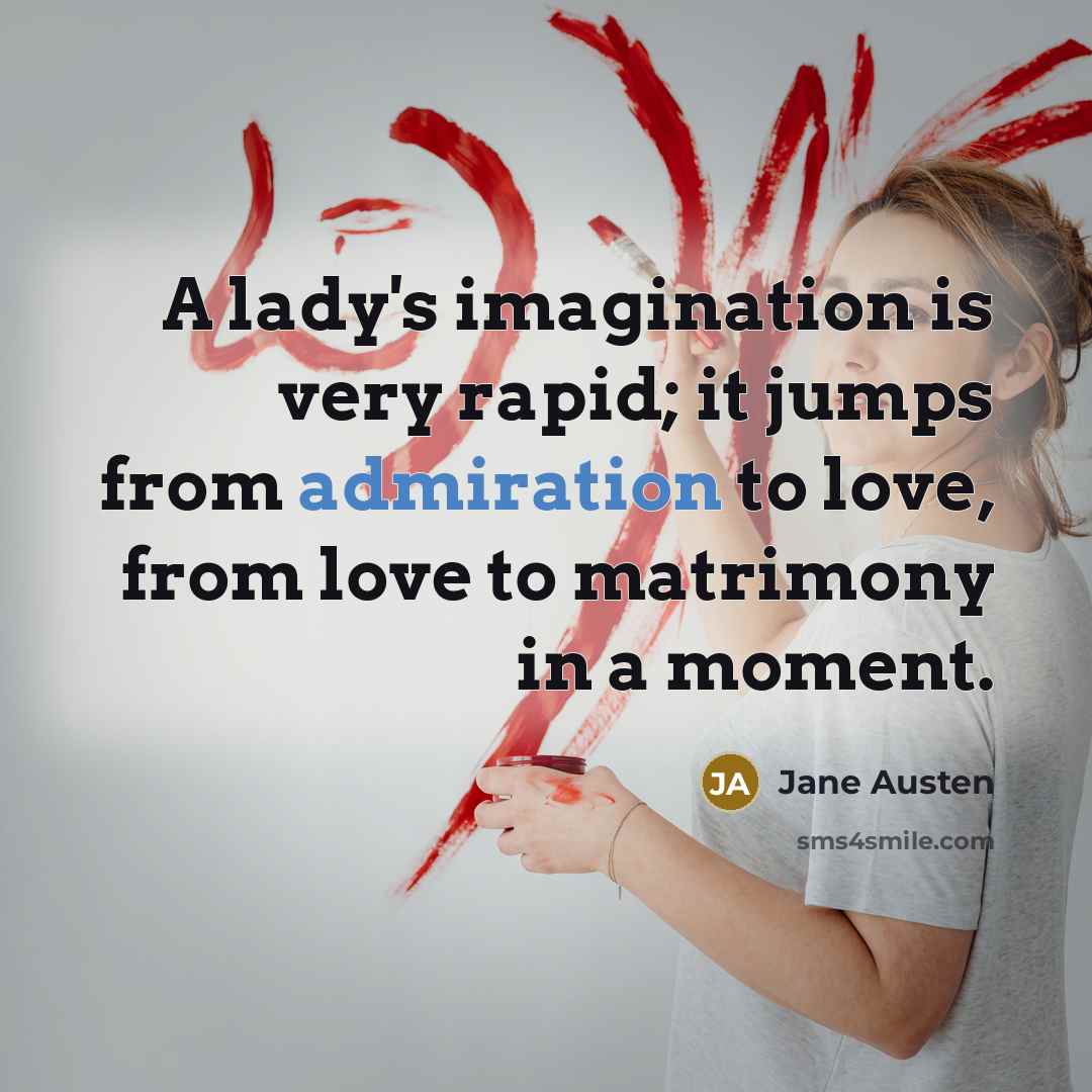 “A lady's imagination is very rapid; it jumps from admiration…” quote by Jane Austen