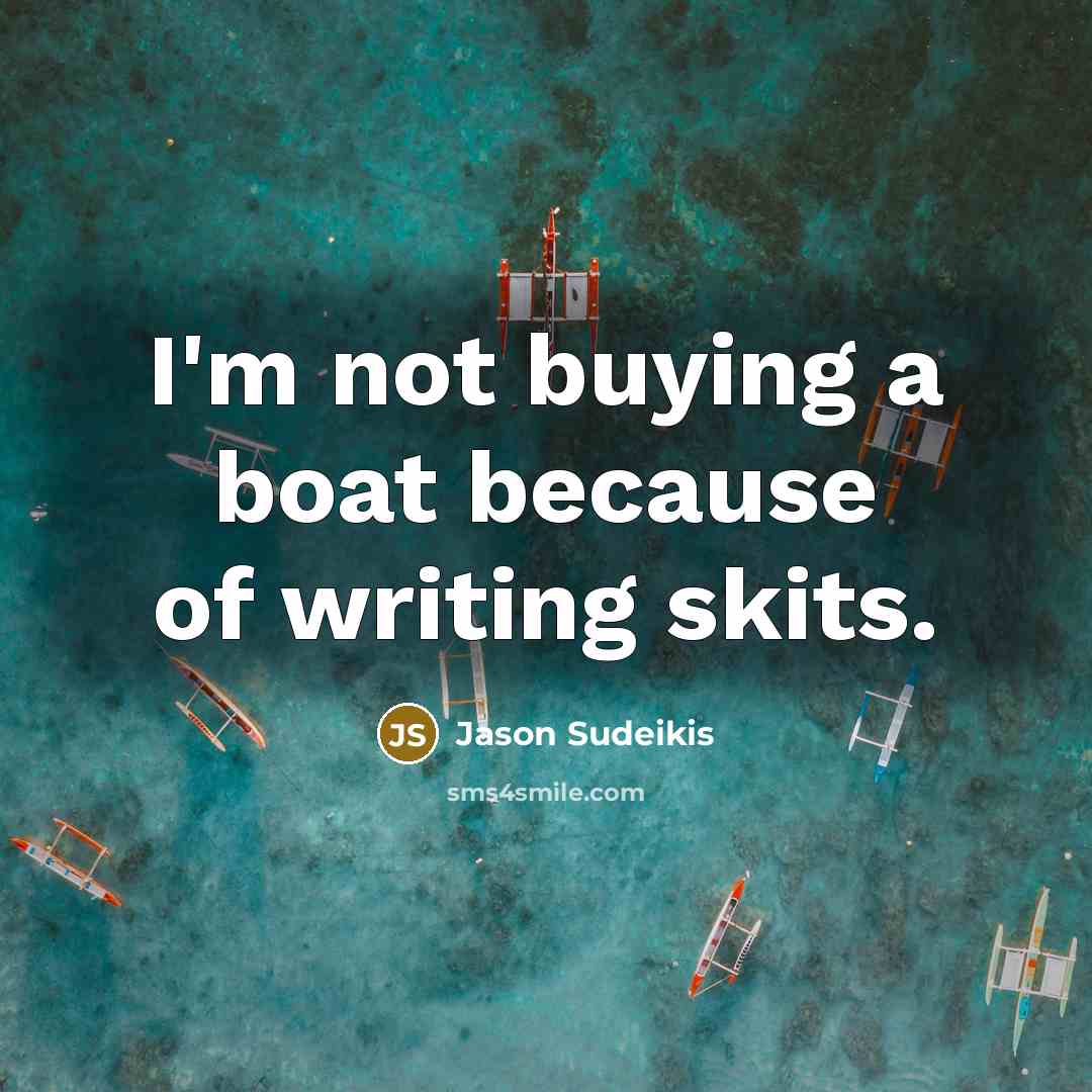 “I'm not buying a boat because of writing skits.…” quote by Jason Sudeikis