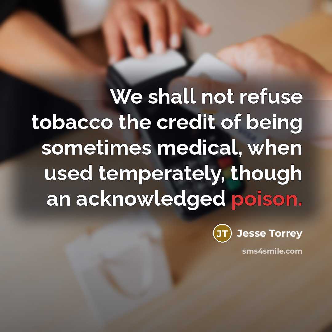 “We shall not refuse tobacco the credit of being sometimes…” quote by Jesse Torrey