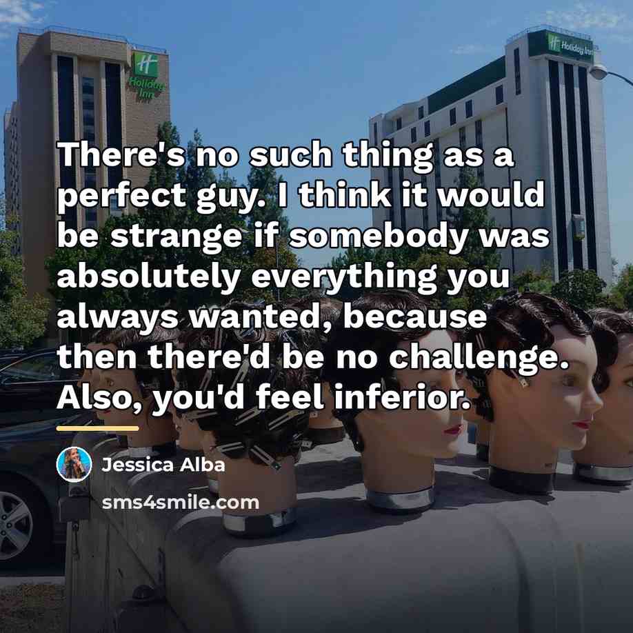 “There's no such thing as a perfect guy. I think…” quote by Jessica Alba