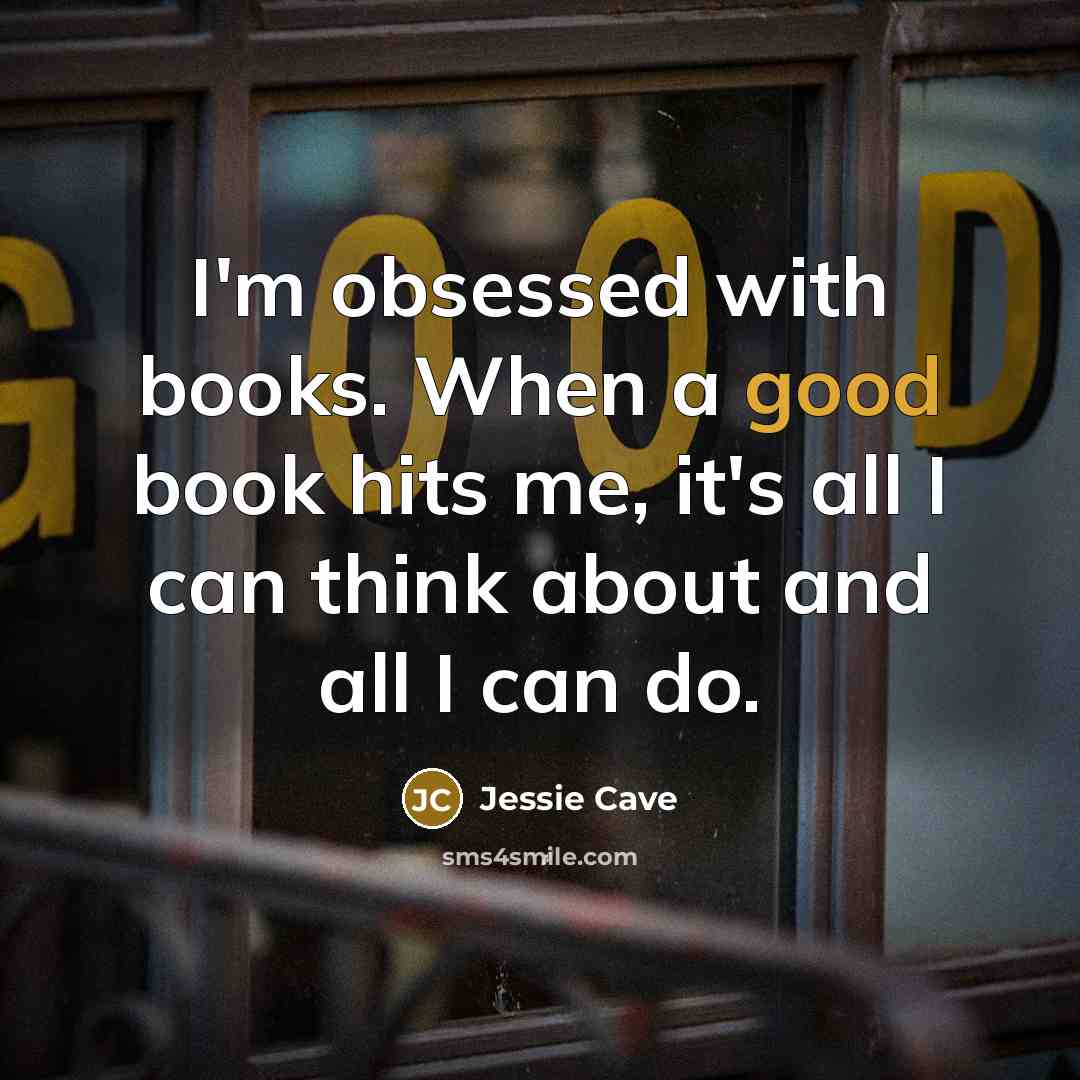 “I'm obsessed with books. When a good book hits me,…” quote by Jessie Cave