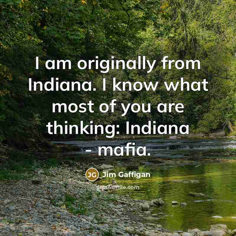 “I am originally from Indiana. I know what most of…” quote by Jim Gaffigan