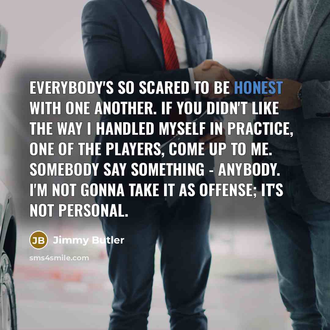 “Everybody's so scared to be honest with one another. If…” quote by Jimmy Butler