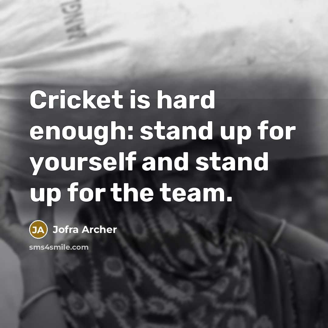 “Cricket is hard enough: stand up for yourself and stand…” quote by Jofra Archer