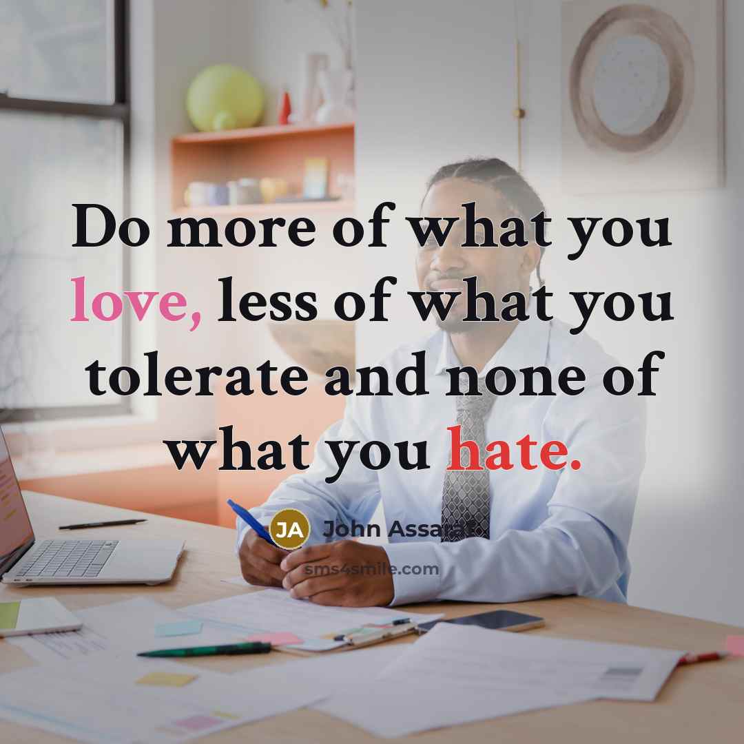 “Do more of what you love, less of what you…” quote by John Assaraf