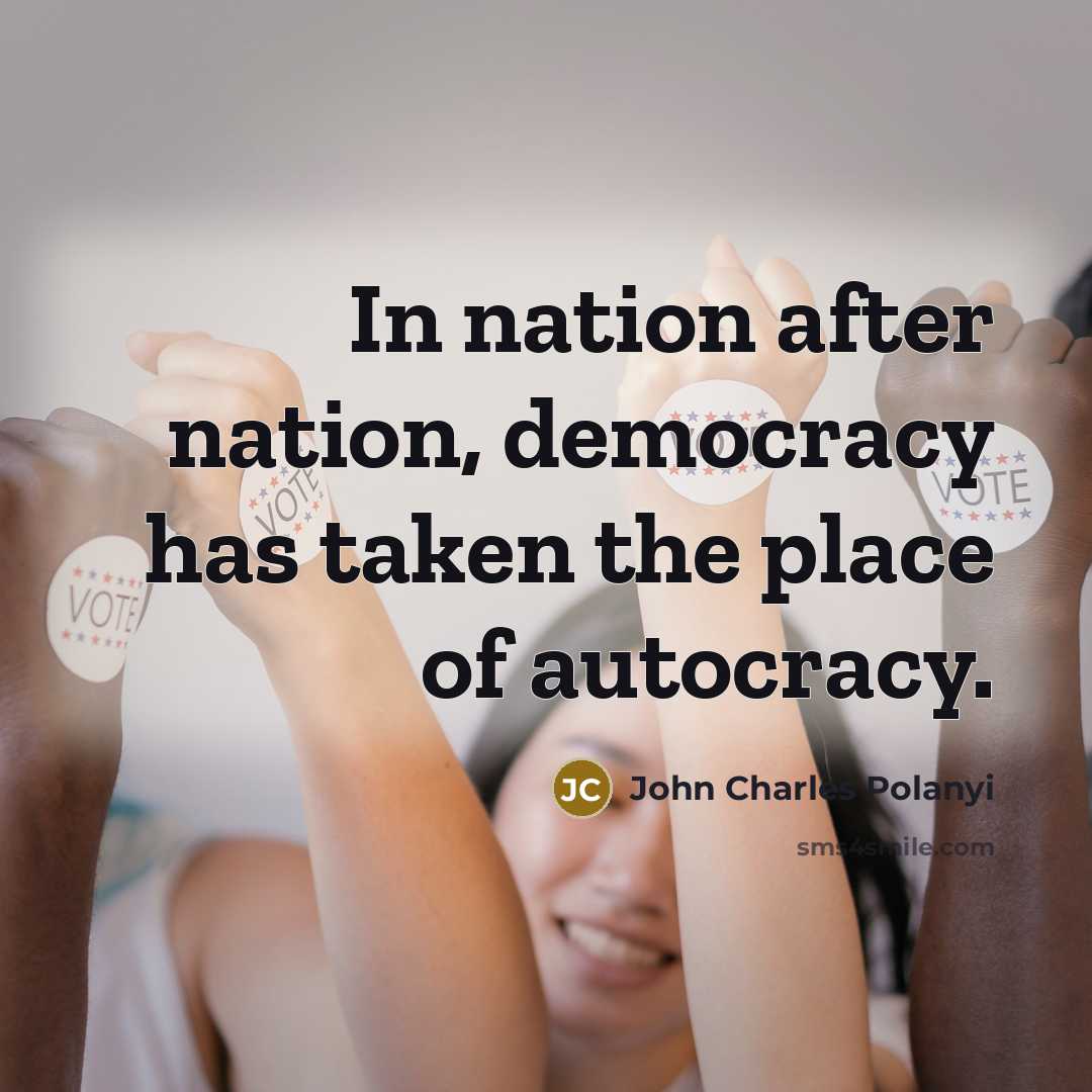 “In nation after nation, democracy has taken the place of…” quote by John Charles Polanyi