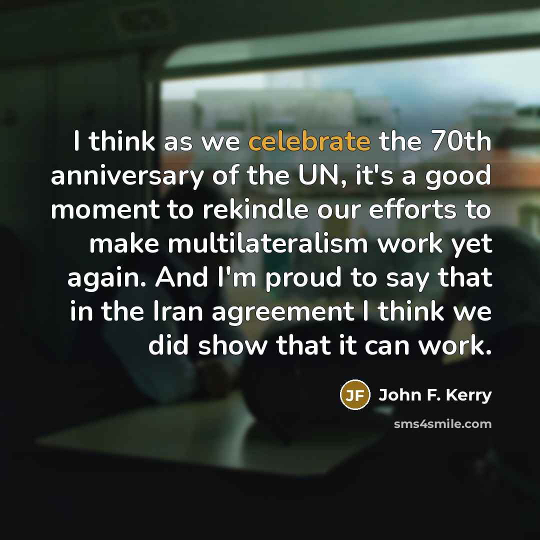 “I think as we celebrate the 70th anniversary of the…” quote by John F. Kerry