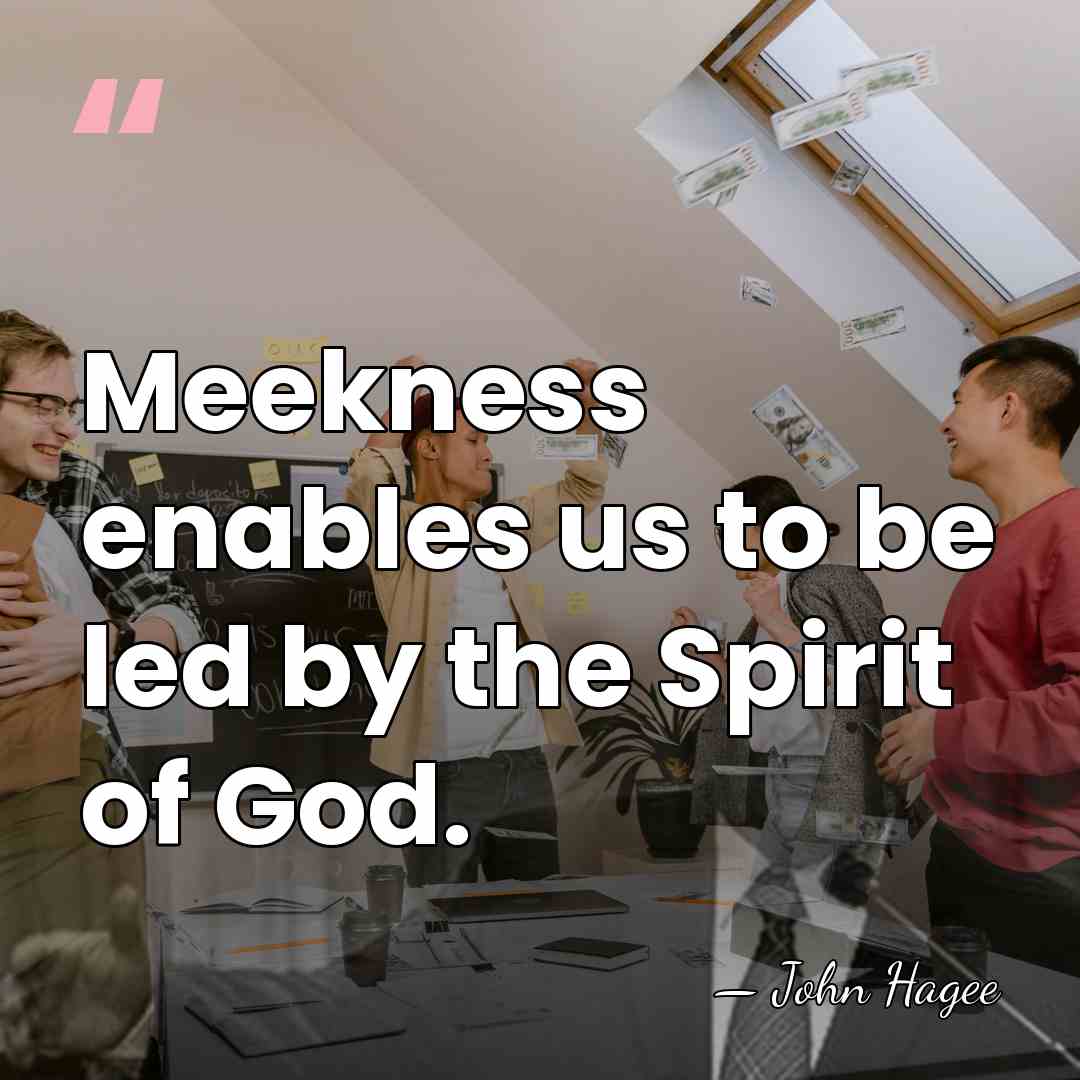 Meekness enables us to be led by the Spirit of God. - John Hagee