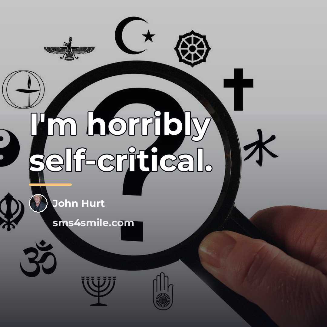 “I'm horribly self-critical.…” quote by John Hurt
