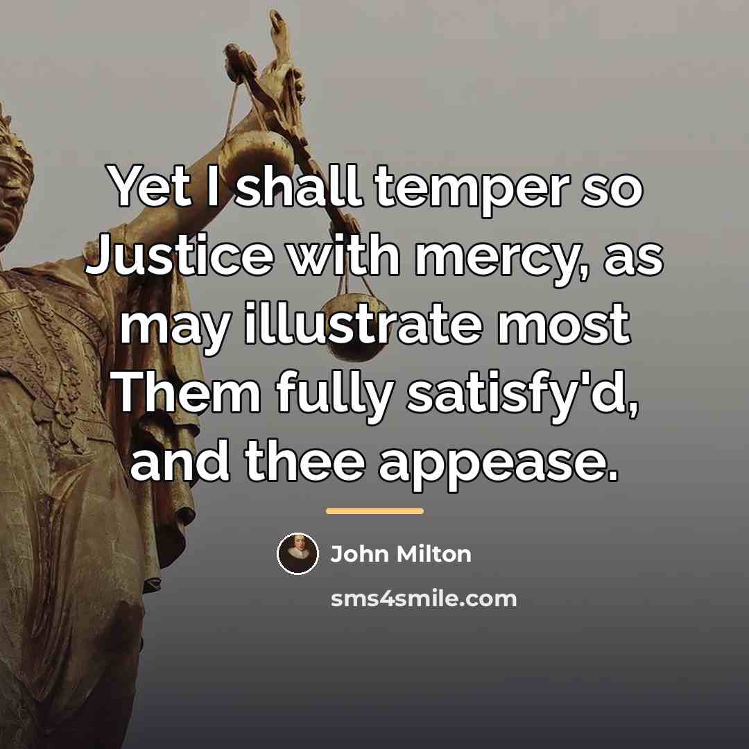 “Yet I shall temper so Justice with mercy, as may…” quote by John Milton