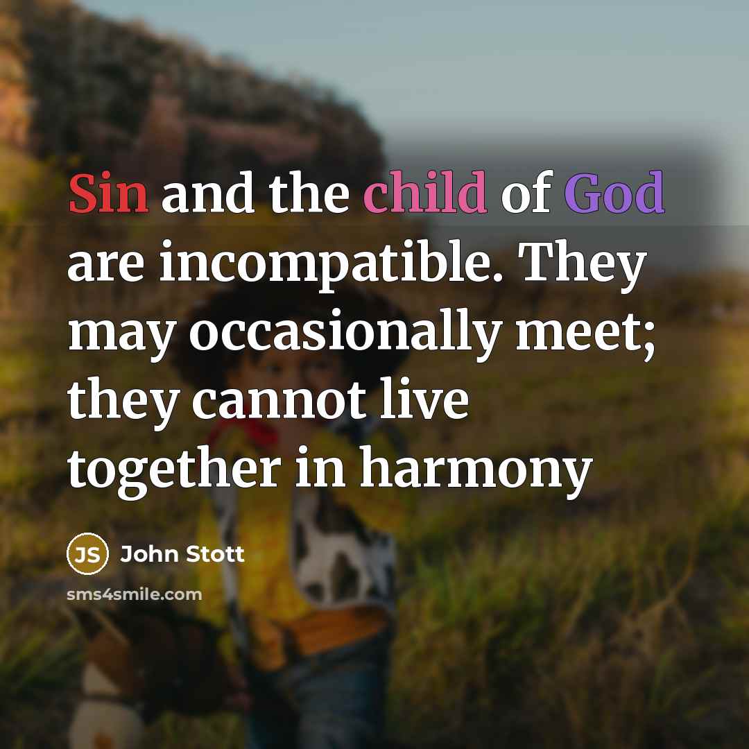 “Sin and the child of God are incompatible. They may…” quote by John Stott