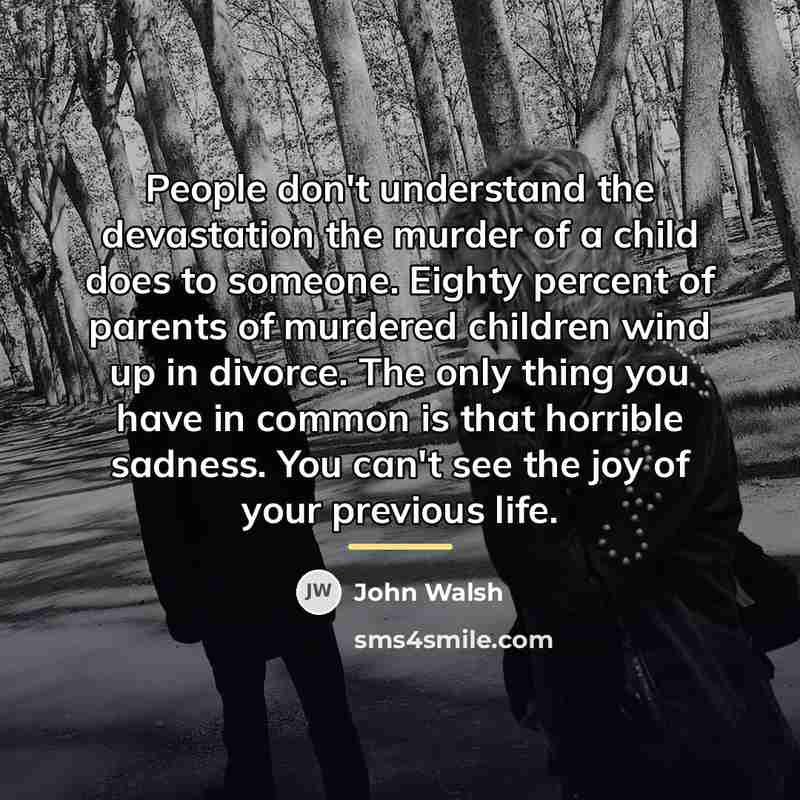 “People don't understand the devastation the murder of a child…” quote by John Walsh