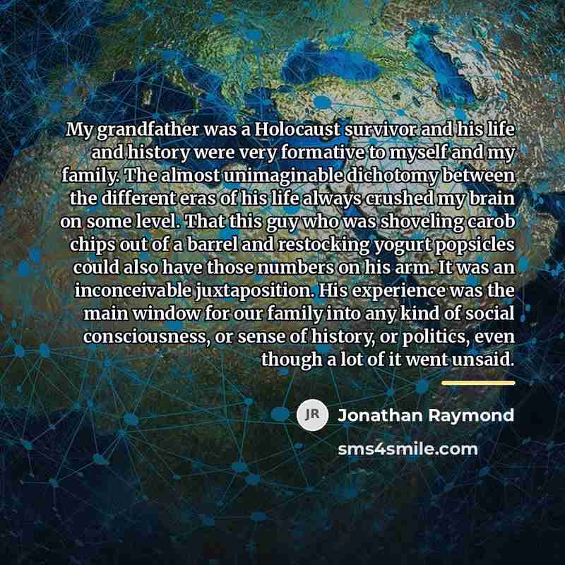 “My grandfather was a Holocaust survivor and his life and…” quote by Jonathan Raymond