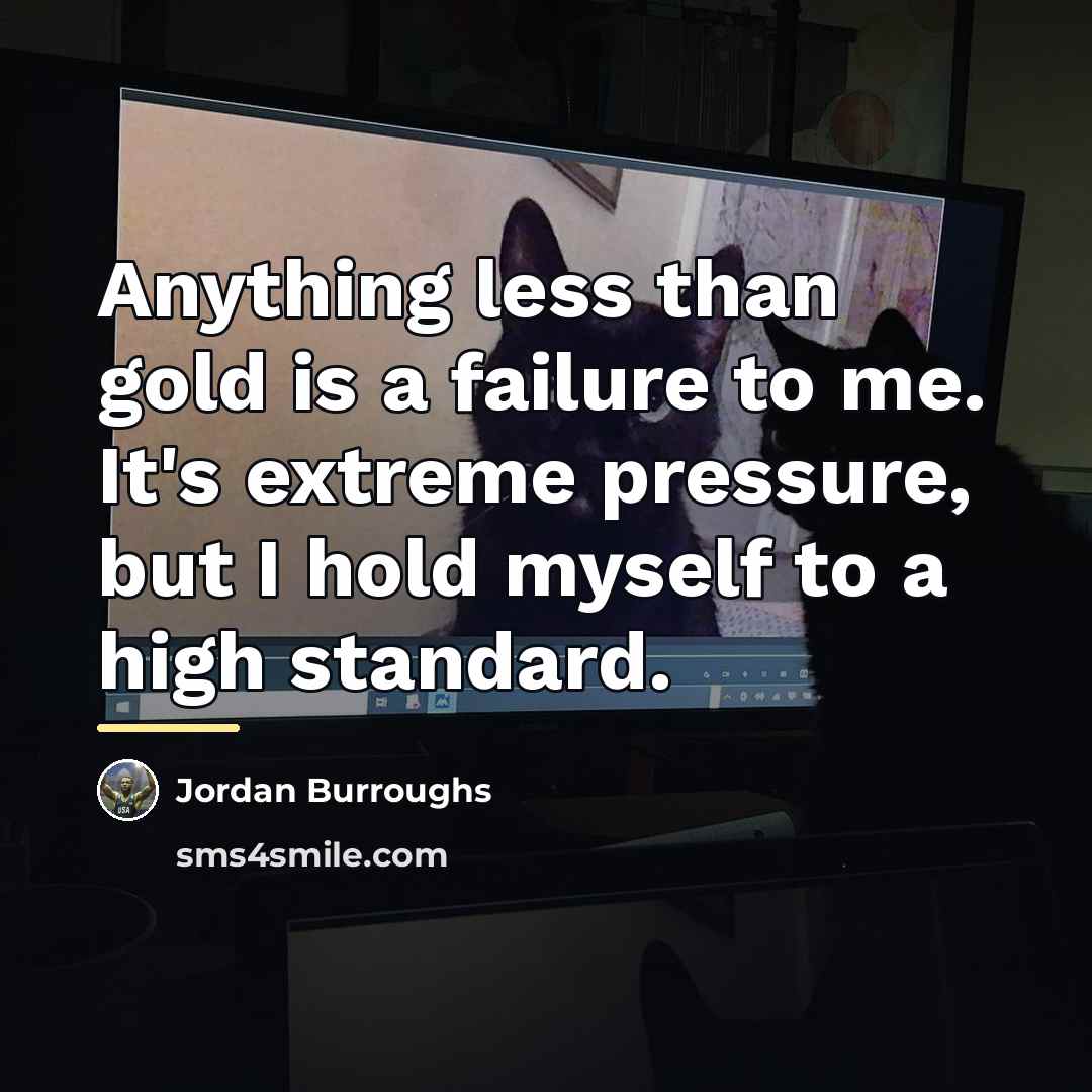 “Anything less than gold is a failure to me. It's…” quote by Jordan Burroughs