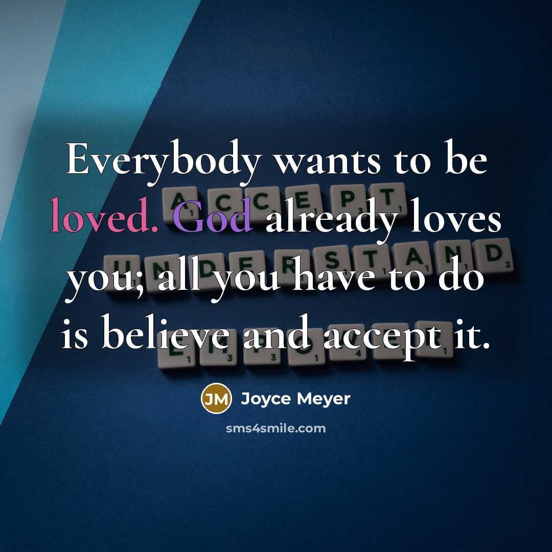 “Everybody wants to be loved. God already loves you; all…” quote by Joyce Meyer