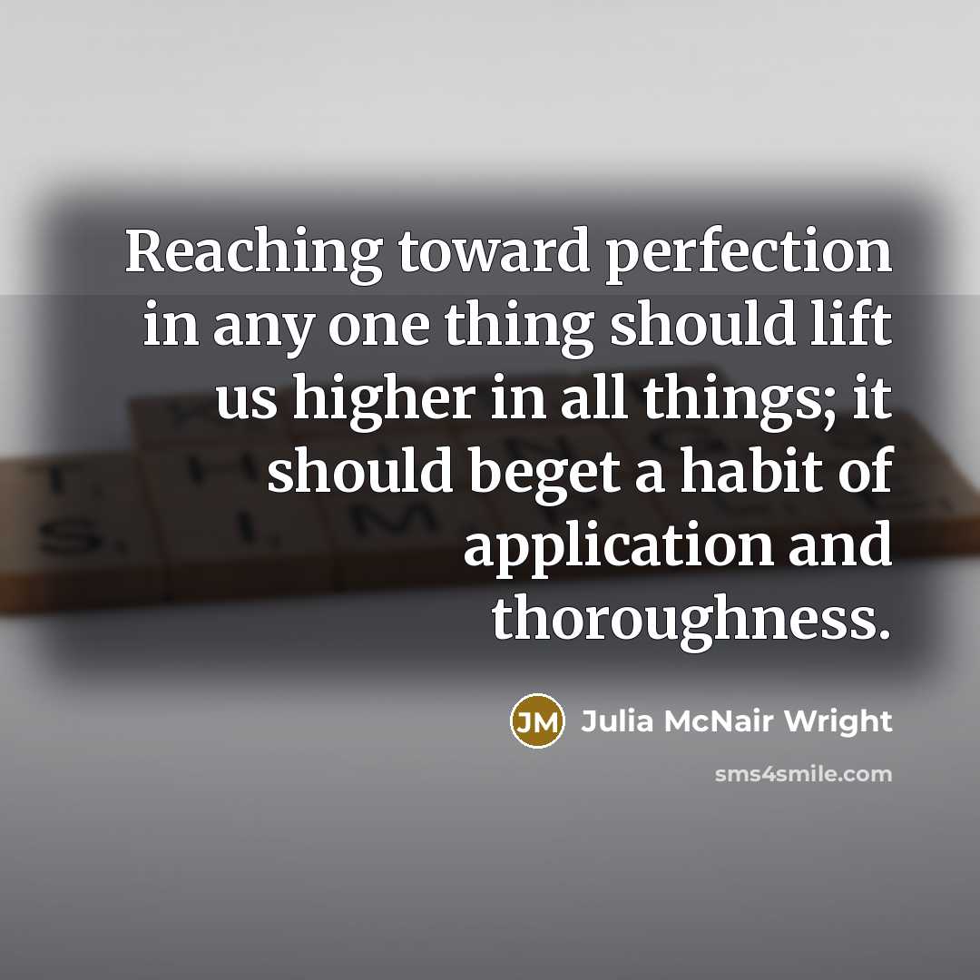 “Reaching toward perfection in any one thing should lift us…” quote by Julia McNair Wright
