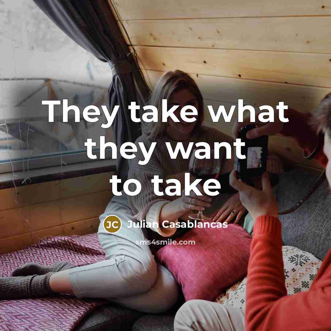 “They take what they want to take…” quote by Julian Casablancas