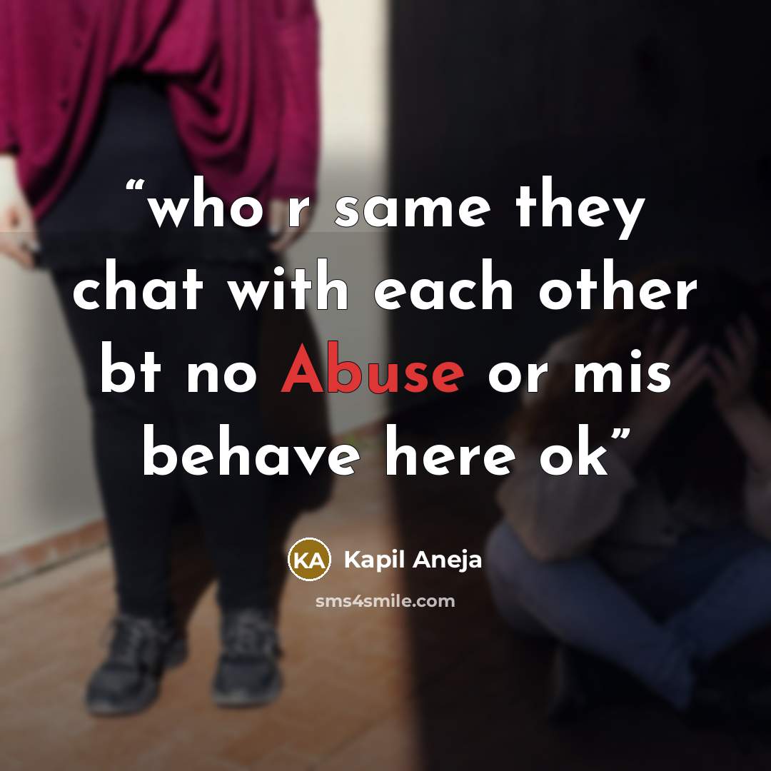 “who r same they chat with each other bt no Abuse or mis behave here ok” quote by Kapil Aneja