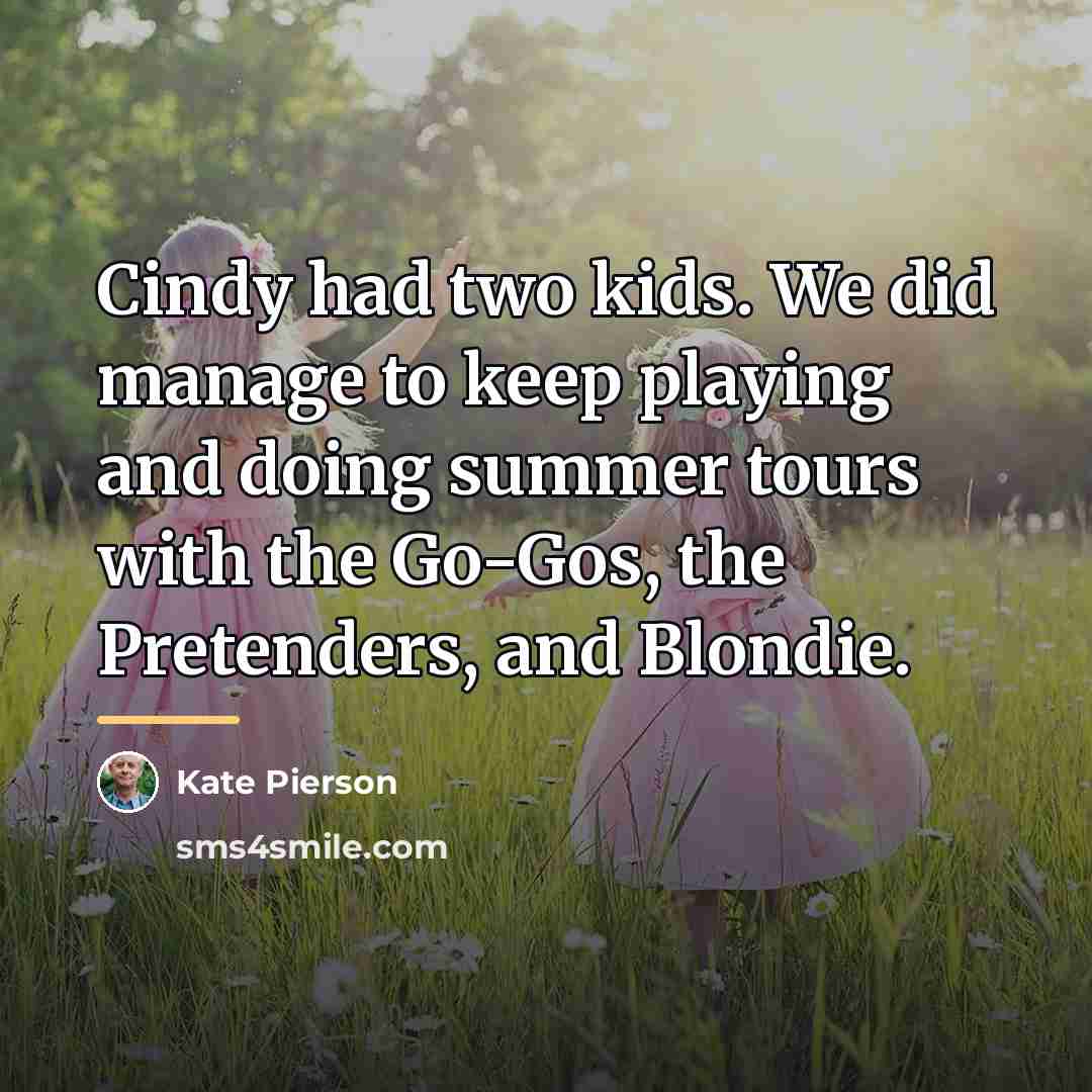 “Cindy had two kids. We did manage to keep playing…” quote by Kate Pierson